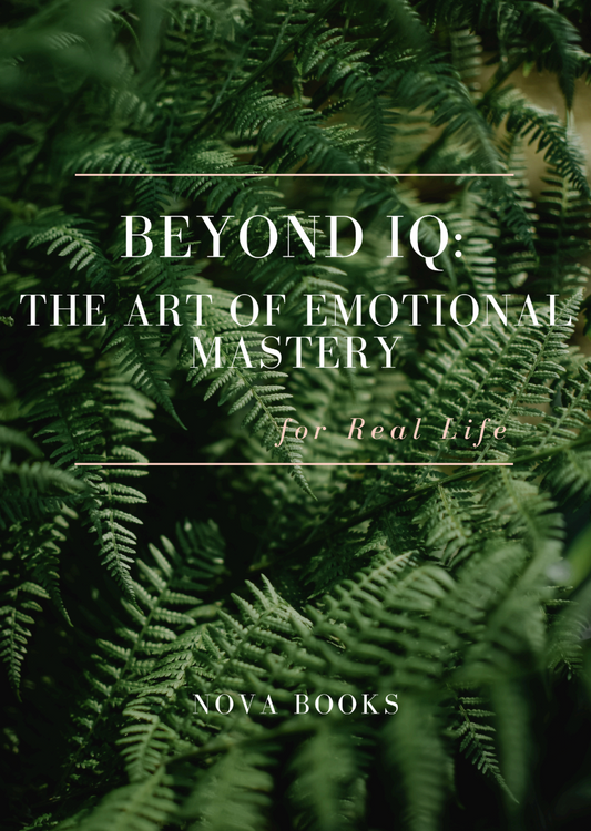 BEYOND IQ: THE ART OF EMOTIONAL  MASTERY