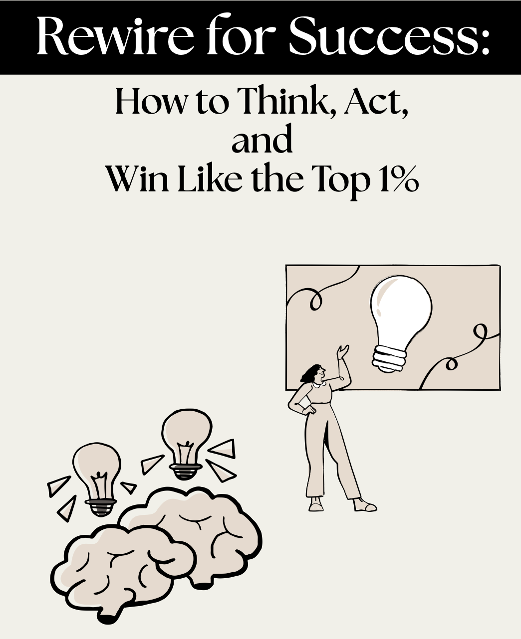 Rewire for Success: How to Think, Act, and Win Like the Top 1%