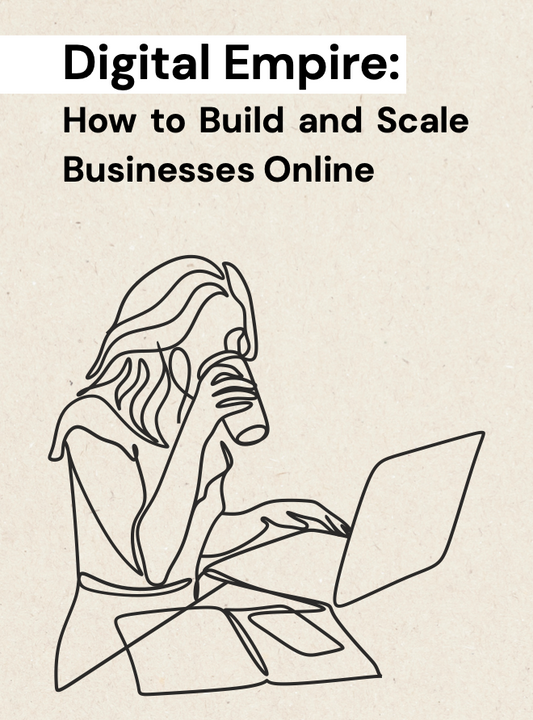 Digital Empire: How to Build and Scale Businesses Online