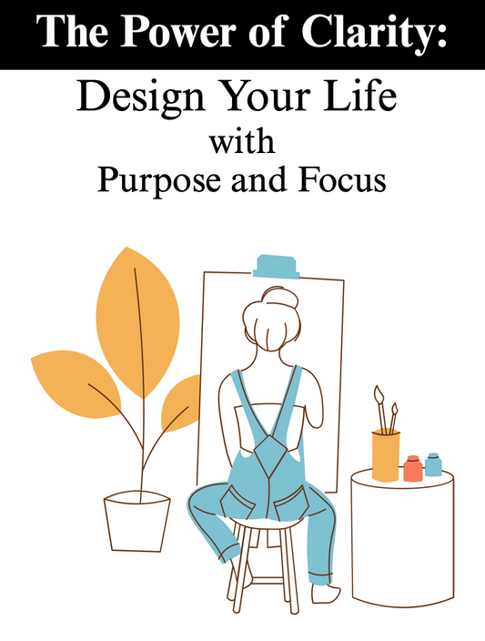 The Power of Clarity: Design Your Life with Purpose and Focus