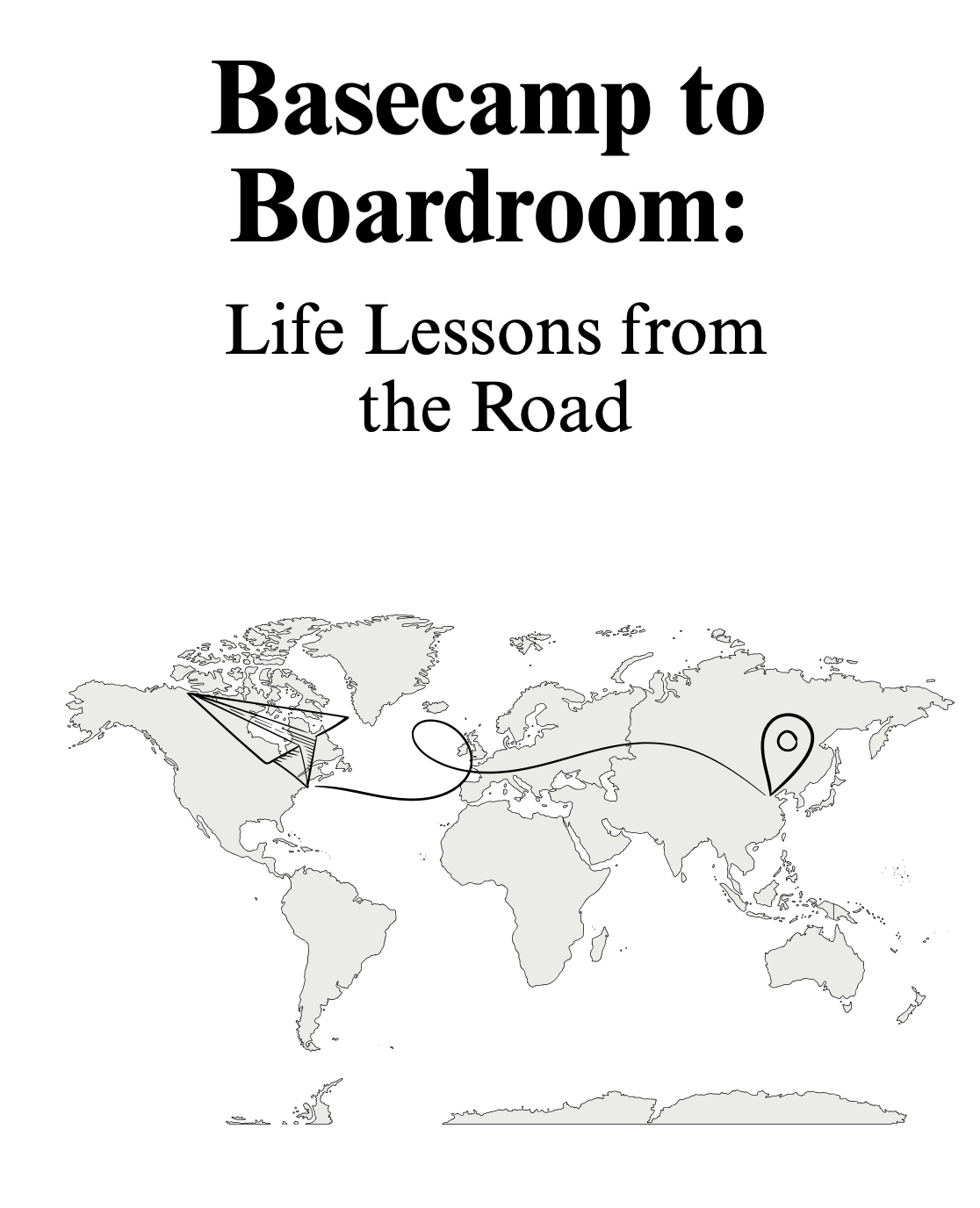 Basecamp to Boardroom: Life Lessons from the Road